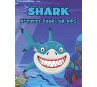SHARK ACTIVITY BOOK FOR KIDS AGES 1-3, PRESCHOOLERS, KINDERGARTEN, TODDLERS, SHARK COLORING BOOK FOR KIDS AGES 1-6, SIZE: 8.5X11: SHARK COLORING ACTIVITY BOOK FOR AGES 1-5, 100 PAGES