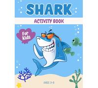 Shark activity book for kids ages 3-8: A Fun & Educational Workbook with Shark Mazes, Drawing, Counting, Dot-to-Dot, Tracing, and Brain-Boosting Games!