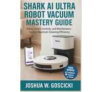Shark AI Ultra Robot Vacuum Mastery Guide: Setup, Smart Controls, and Maintenance Tips for Maximum Cleaning Efficiency
