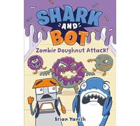 Shark and Bot #3: Zombie Doughnut Attack!: (A Graphic Novel)
