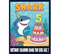 Shark Birthday Coloring Book for Kids Age 5: Fun Shark-Themed Coloring Pages for Toddlers | Perfect Birthday Gift for 5-Year-Old Boys and Girls
