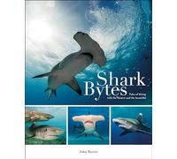 Shark Bytes - Tales of Diving with the Bizarre and the Beautiful