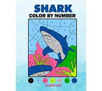 Shark Color by Number Coloring Book: Shark Coloring and Activity Book For Kids 4-8, 8-12