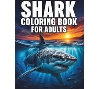 Shark Coloring Book for Adults: 55 Original Shark Designs & Deep Sea Adventures for Creative Coloring