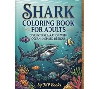 Shark Coloring Book for Adults: Dive into Relaxation with Ocean-Inspired Designs
