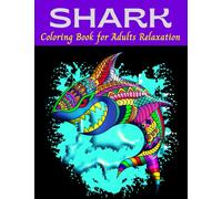Shark Coloring Book for Adults Relaxation: Stress-Relieving Coloring Pages with Hammerhead Sharks, Great White Sharks for Men, Women, Teens. Ocean ... adventure for Relaxation and Mindfulness