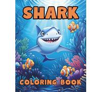 Shark Coloring Book: For Kids Aged 4-8 Years. Featuring 50 Cute Shark Illustrations to Spark your Child’s Creativity. For Boys and Girls