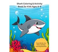 Shark Coloring Book for Kids Ages 4-8: Cute Ocean Coloring Pages with Trace Words, Fun Facts, Mazes & Learning Activities