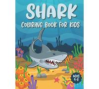 Shark Coloring Book For Kids Ages 4-8: Super Fun And Unique Shark Coloring Pages - Shark Gift For Shark Lovers Boys, Girls And Toddlers (Underwater Themed)