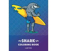 Shark Coloring Book: Fun Shark Colouring Pages for All Ages; Adults, Teenagers, Older Kids, Boys, Girls, Doodle Art, Mindful Art Therapy, Anti Stress, Cool Shark Designs