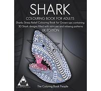 Shark Colouring Book for Adults: Sharks Stress Relief Colouring Book for Grown-ups containing 30 Shark designs filled with intricate and relaxing patterns: UK EDITION