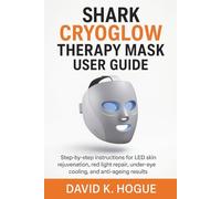 Shark CryoGlow Therapy Mask User Guide: Step-by-step instructions for LED skin rejuvenation, red light repair, under-eye cooling, and anti-ageing results