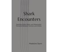 Shark Encounters: Realities, Risks, Myths, and Meaningful Moments Between Humans and Sharks (Sharks & Humanity)
