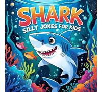 Shark Jokes For Kids: Silly and Hilarious Riddles, Funny Ocean-Themed illustrations, Fun Book of Sea Life Animals, Sea Adventures Short Stories For Children 6-12
