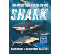 Shark Left-Handed Coloring Book for Kids 40 Real Sharks to Color with Fun Ocean Facts: Made for Left-Handed Children Who Love Sharks and Sea Animals - ... Easy Facts, and No Other Animals Inside