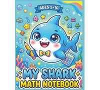 Shark Math Notebook Ages 5-10 Large Print Squared Paper Workbook: Early Arithmetic Practice Sheets for Elementary Learners, Number Formation Grids, ... Classroom Skill Building Activities