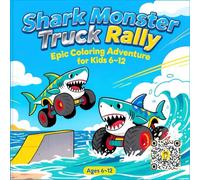 Shark Monster Truck Rally: Epic Coloring Adventure for Kids 6-12: 50 Fun Shark-Themed Monster Truck Scenes to Color - Big Wheels, Ocean Thrills, and ... Ages 6-12 (Monsters Truck Coloring books)
