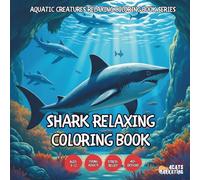 Shark Relaxing Coloring Book - for Kids, Teens, Adults and Seniors with Easy and Simple Designs for Stress Free Relaxation (Aquatic Creatures Relaxing ... with Easy and Simple Designs for Stress Fr)