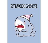 Shark Sketch Book: 100+ Pages For Drawing, Doodling And Sketching Your Favorite Things | Creativity Gifts For All Ages