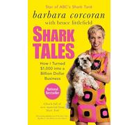 Shark Tales: Shark Tales: How I Turned $1,000 into a Billion Dollar Business