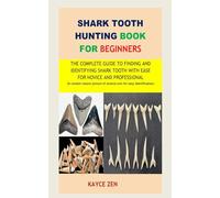 Shark Tooth hunting book for beginners: The complete guide to Finding and identifying Shark Tooth with ease for novice and professional