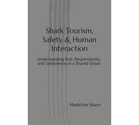 Shark Tourism, Safety & Human Interaction: Understanding Risk, Responsibility, and Coexistence in a Shared Ocean (Sharks & Humanity)
