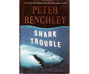 Shark Trouble: True Stories About Sharks and the Sea