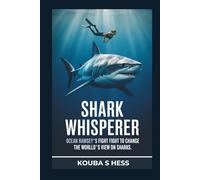 Shark Whisperer: Ocean Ramsey’s Fight to Change the World's View on Sharks.: Inside the Mind of a Marine Activist Transforming Fear Into Conservation ... Connection. (TrendScape Chronicles)