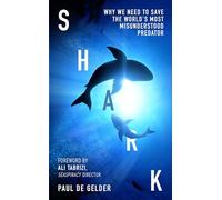 Shark: Why we need to save the world's most misundersto - Gelder, Paul de - Hardback -