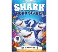 Shark Word Search for Kids Ages 6-8: 80 Word Search Puzzles Featuring Sharks, Ocean Animals, Sea Creatures & Underwater Adventures