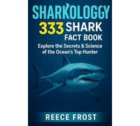 Sharkology: 333 Shark Fact Book: Explore Secrets & Science of the Ocean’s Top Hunter