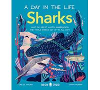 Sharks (A Day in the Life): What Do Great Whites, Hammerheads, and Whale Sharks Get Up To All Day?: 3 (A Day in the Life, 3)