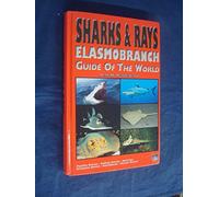 Sharks and Rays: Elasmobranch Guide of the World - Pacific Ocean, Indian Ocean, Red Sea, Atlantic Ocean, Caribbean, Arctic Ocean