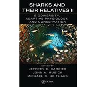 Sharks and Their Relatives II: Biodiversity, Adaptive Physiology, and Conservation (CRC Marine Biology Series)