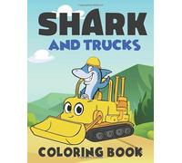 Sharks And Trucks Coloring Book: sharks, Diggers, And Dump Trucks coloring book for kids And Toddlers Ages 4-8 years old Cute and Fun Stress ... with cool construction machines and vehicles