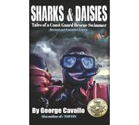 Sharks & Daisies: Tales of a Coast Guard Rescue Swimmer (Second Edition): Revised and Expanded Edition