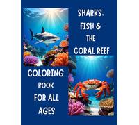 Sharks, Fish & the Coral Reef: Coloring Book for all Ages