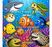 Sharks, Fishes, and Eels...Oh My!: A Coral Reef Coloring Book