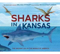 Sharks in Kansas : The Ancient Sea in the Middle of America