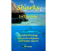 Sharks In The Pass: Scuba Diving in French Polynesia and Easter Island