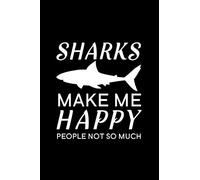 Sharks make me happy people not so much: Blank Lined Journal Notebook, 6" x 9", shark journal, shark notebook, Ruled, Writing Book, Notebook for shark lovers, Shark Day Gifts