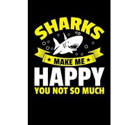 SHARKS MAKE ME HAPPY YOU NOT SO MUCH: A Journal, Notepad, or Diary to write down your thoughts. - 120 Page - 6x9 - College Ruled Journal - Writing Book, Personal Writing Space, Doodle, Note, Sketchpad