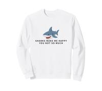 Sharks Make Me Happy You Not So Much Funny Shark Sweatshirt