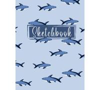 Sharks Sketch Book: A perfect Sharks Lovers Sketchbook with Blank Paper for Drawing, Writing, Painting, Sketching or Doodling. Funny Gift For Sharks ... sketch Book For Kids |8.5x11 inches 120 Pages