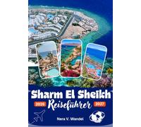Sharm El Sheikh Reiseführer 2026-2027: Die besten Tauch-, Schnorchel-, Luxusresorts, Strände und Wüstenabenteuer - Wichtige Tipps für Ägyptens Top-Reiseziel