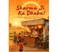 SHARMA JI KA DHABA: Loyalty, Legacy & the Simple Business That Won a Town