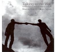Sharon Aviv And Colum Sands - Talking To The Wall - Stories And Songs From Ireland To The Middle East