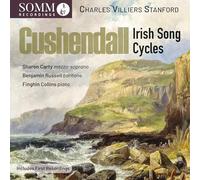Sharon Carty; Benjamin Russell; Finghin Collins - Charles Villiers Stanford: Cushendall - Irish Song Cycles