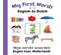 Sharon Purtill My First Words A - Z English to Dutch: Bilingual Learning Made Fun Sharon Purtill Multicolor