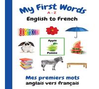 Sharon Purtill My First Words A - Z English to French: Bilingual Learning Made Sharon Purtill Multicolor